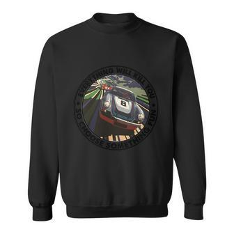 Everything Will Kill You So Choose Something Fun Race Car Gift Sweatshirt - Monsterry DE