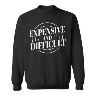 Expensive And Difficult Funny Sarcastic Quote Present Women Men Women Sweatshirt Graphic Print Unisex - Thegiftio UK