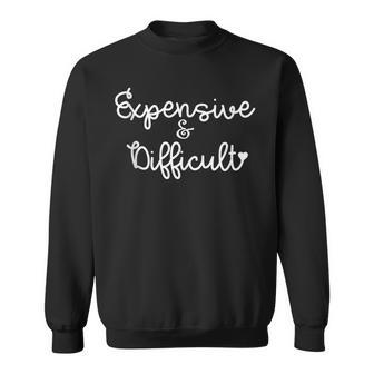 Expensive And Difficult Sarcasm Sarcastic Humor Graphic Men Women Sweatshirt Graphic Print Unisex - Thegiftio UK