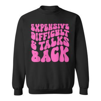 Expensive Difficult And Talks Back Retro Sweatshirt | Mazezy