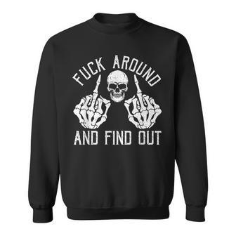 F Ck Around And Find-Out Skeleton Fuckin-Hand Skull Sweatshirt | Mazezy