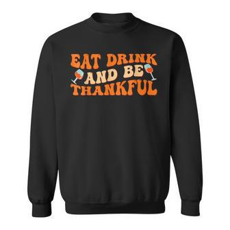 Fall Thanksgiving - Eat Drink And Be Thankful Men Women Sweatshirt Graphic Print Unisex - Thegiftio UK