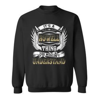 Family Name Howell Thing Wouldnt Understand Sweatshirt - Seseable