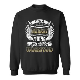 Family Name Murray Thing Wouldnt Understand Sweatshirt - Seseable