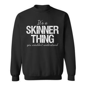 Family Quote Its A Skinner Thing You Wouldnt Understand Sweatshirt - Seseable