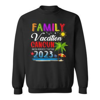 Family Vacation Cancun Mexico Making Memories Together 2023 Sweatshirt - Seseable