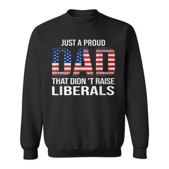 Fathers Day 2023 Just A Proud Dad That Didnt Raise Liberals Sweatshirt - Seseable