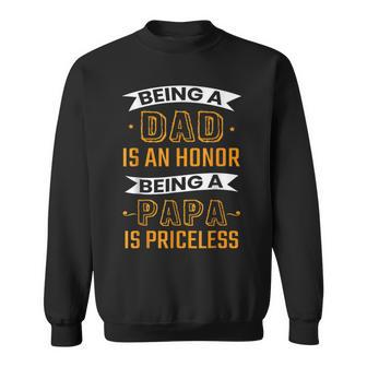 Fathers Day Being Dad Is An Honor Being Papa Is Priceless Sweatshirt | Mazezy