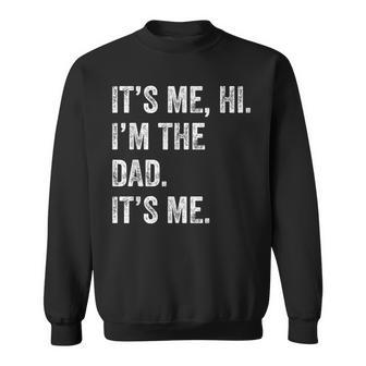 Fathers Day Funny Its Me Hi Im The Dad Its Me Sweatshirt - Thegiftio UK