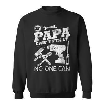 Fathers Day Gift If Papa Cant Fix It No One Can Dad Sweatshirt - Seseable