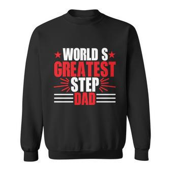 Fathers Day Gift Worlds Greatest Step Dad Plus Size Shirts For Dad Son Family Sweatshirt - Monsterry