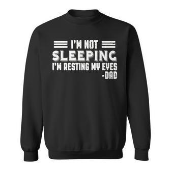 Fathers Day Im Not Sleeping Im Just Resting My Eyes Sweatshirt - Thegiftio UK
