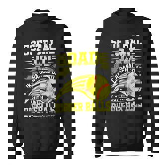 Fathers Day Softball Dad Like Baseball But With Bigger Balls Sweatshirt | Mazezy