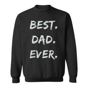 Fathers Days Dads Birthday Gift Best Dad Ever Sweatshirt