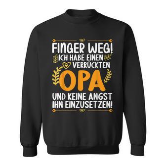 Finger Weg Ich Habe Einen Verrückten Opa Lustiges Opa Sweatshirt - Seseable