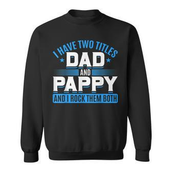 First Time Pappy I Have Two Titles Dad And Pappy Proud Pappy Sweatshirt - Seseable