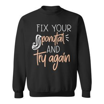 Fix Your Ponytail And Try Again Inspirational Gym Lover Gift Men Women Sweatshirt Graphic Print Unisex - Seseable