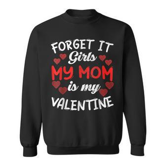 Forget It Girls My Mom Is My Valentine Hearts Funny Cute Sweatshirt - Seseable