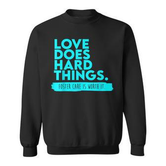 Foster Care Support Love Does Hard Things Sweatshirt - Seseable