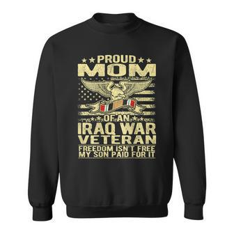 Freedom Isnt Free Proud Mom Of Iraq War Veteran Mother Gift Men Women Sweatshirt Graphic Print Unisex | Seseable CA