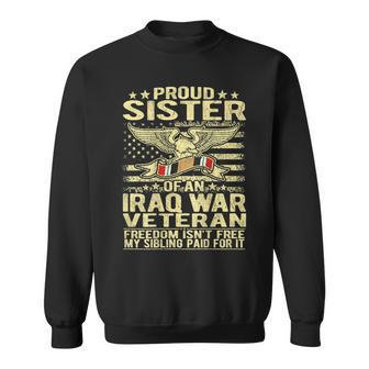 Freedom Isnt Free - Proud Sister Of An Iraq War Veteran Men Women Sweatshirt Graphic Print Unisex | Seseable CA