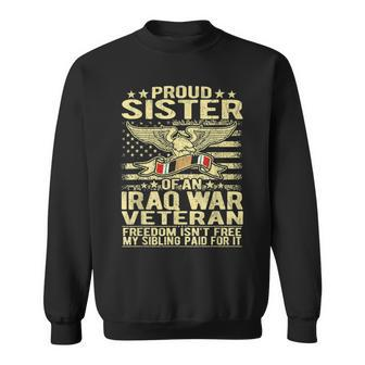 Freedom Isnt Free Proud Sister Of Iraq War Veteran Sibling Men Women Sweatshirt Graphic Print Unisex | Seseable CA