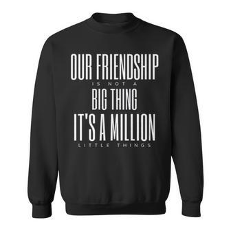 Friendship Is Not A Big Thing A Million Little Things Sweatshirt | Mazezy