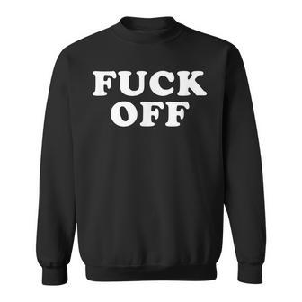 Fuck Off Funny And Indifferent Leave Me Alone Sweatshirt | Mazezy