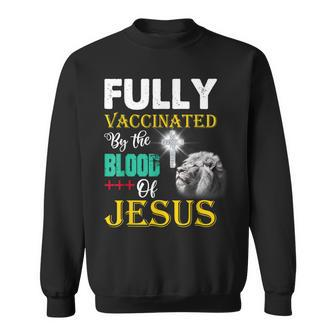 Fully Vaccinated By The Blood Of Jesus Christian Lion God Sweatshirt - Seseable