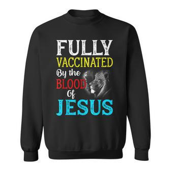 Fully Vaccinated By The Blood Of Jesus Lion Christian Sweatshirt - Seseable