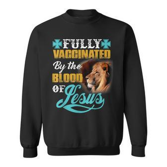 Fully Vaccinated By The Blood Of Jesus Lion Christian V2 Sweatshirt - Seseable