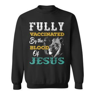 Fully Vaccinated By The Blood Of Jesus Lion Christian V3 Sweatshirt - Seseable