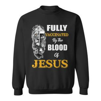 Fully Vaccinated By The Blood Of Jesus Lion Cross Christian V2 Sweatshirt - Seseable