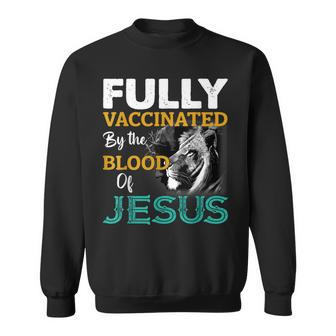 Fully Vaccinated By The Blood Of Jesus Lion Faith Christian Sweatshirt - Seseable