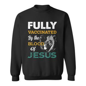 Fully Vaccinated By The Blood Of Jesus Lion God Christian Sweatshirt - Seseable
