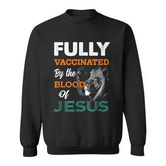Fully Vaccinated By The Blood Of Jesus Lion God Christian V2 Sweatshirt - Seseable