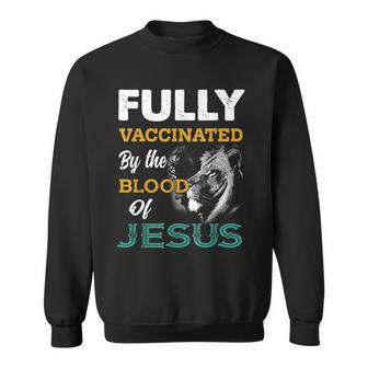 Fully Vaccinated By The Blood Of Jesus Lion God Christian V3 Sweatshirt - Seseable