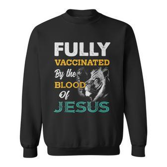 Fully Vaccinated By The Blood Of Jesus Lion God Christian V4 Sweatshirt - Seseable
