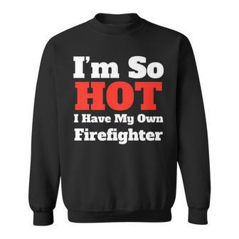 Fun Im So Hot I Have My Own Firefighter RdWht Text Sweatshirt - Seseable