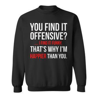 Funny Adult You Find It Offensive Sweatshirt - Seseable