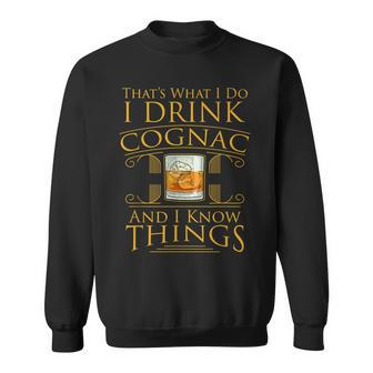 Funny Alcohol I Drink Cognac Brandy I Know Things Gift Sweatshirt - Seseable