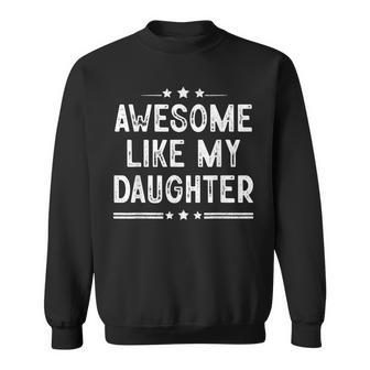 Funny Awesome Like My Daughter Dad Joke Vintage Fathers Day Sweatshirt - Seseable