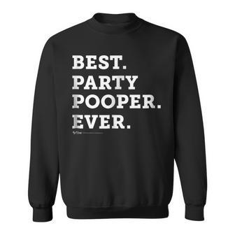 Funny Best Party Pooper Ever Novelty T Sweatshirt - Seseable