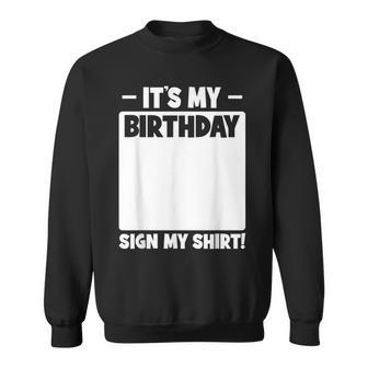 Funny Birthday Party Its My Birthday Sign My Sweatshirt | Mazezy
