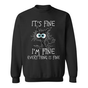 Funny Black Cat Its Fine Im Fine Everything Is Fine Sweatshirt - Seseable