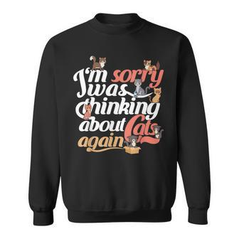 Funny Cat Quote Im Sorry I Was Thinking About Cats Again Men Women Sweatshirt Graphic Print Unisex - Seseable