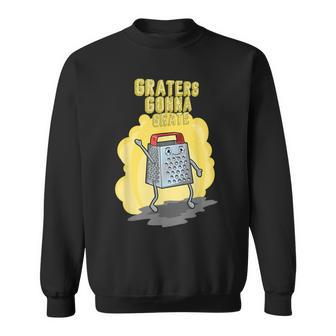 Funny Cheese Grater Pun Graters Gonna Grate Men Women Sweatshirt Graphic Print Unisex - Seseable