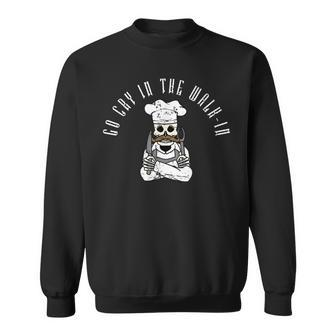 Funny Chef Line Cook Meme Go Cry In The Walk In Men Women Sweatshirt Graphic Print Unisex - Seseable
