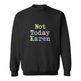 Funny Co Worker Gift Not Today Karen Annoying Meme Men Women Sweatshirt Graphic Print Unisex - Thegiftio UK