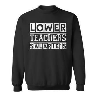 Funny Costume For Teacher Men Women Lower Teacher Salaries Men Women Sweatshirt Graphic Print Unisex - Thegiftio UK